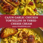 Cajun Garlic Chicken Tortellini in Three-Cheese Cream Pin