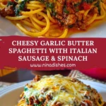Cheesy Garlic Butter Spaghetti with Italian Sausage & Spinach Pin