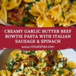 Creamy Garlic Butter Beef Bowtie Pasta with Italian Sausage & Spinach Pin