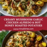Creamy Mushroom Garlic Chicken Alfredo & Hot Honey Roasted Potatoes Pin
