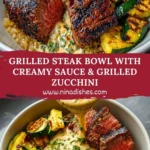 Grilled Steak Bowl with Creamy Sauce & Grilled Zucchini Pin