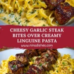 Cheesy Garlic Steak Bites over Creamy Linguine Pasta Pin 1