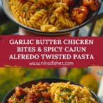 Garlic Butter Chicken Bites & Spicy Cajun Alfredo Twisted Pasta Pin 1