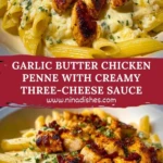 Garlic Butter Chicken Penne with Creamy Three-Cheese Sauce Pin 1